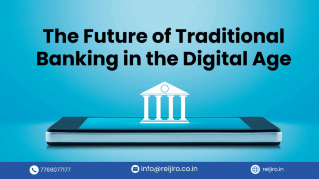 The Future of Traditional Banking in the Digital Age